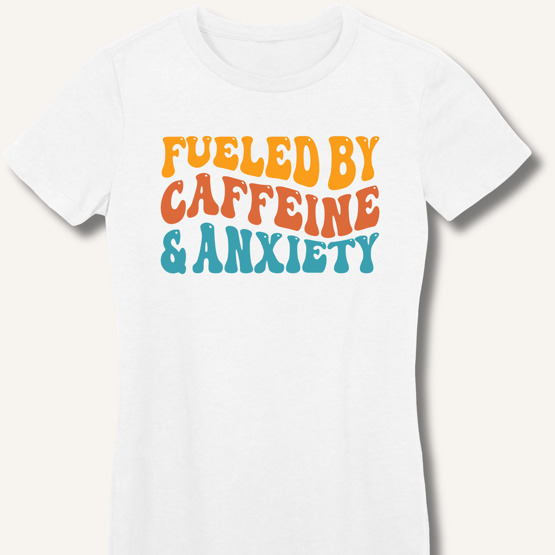 Fueled By Caffeine & Anxiety Fitted T-Shirt - Sip & Shirt