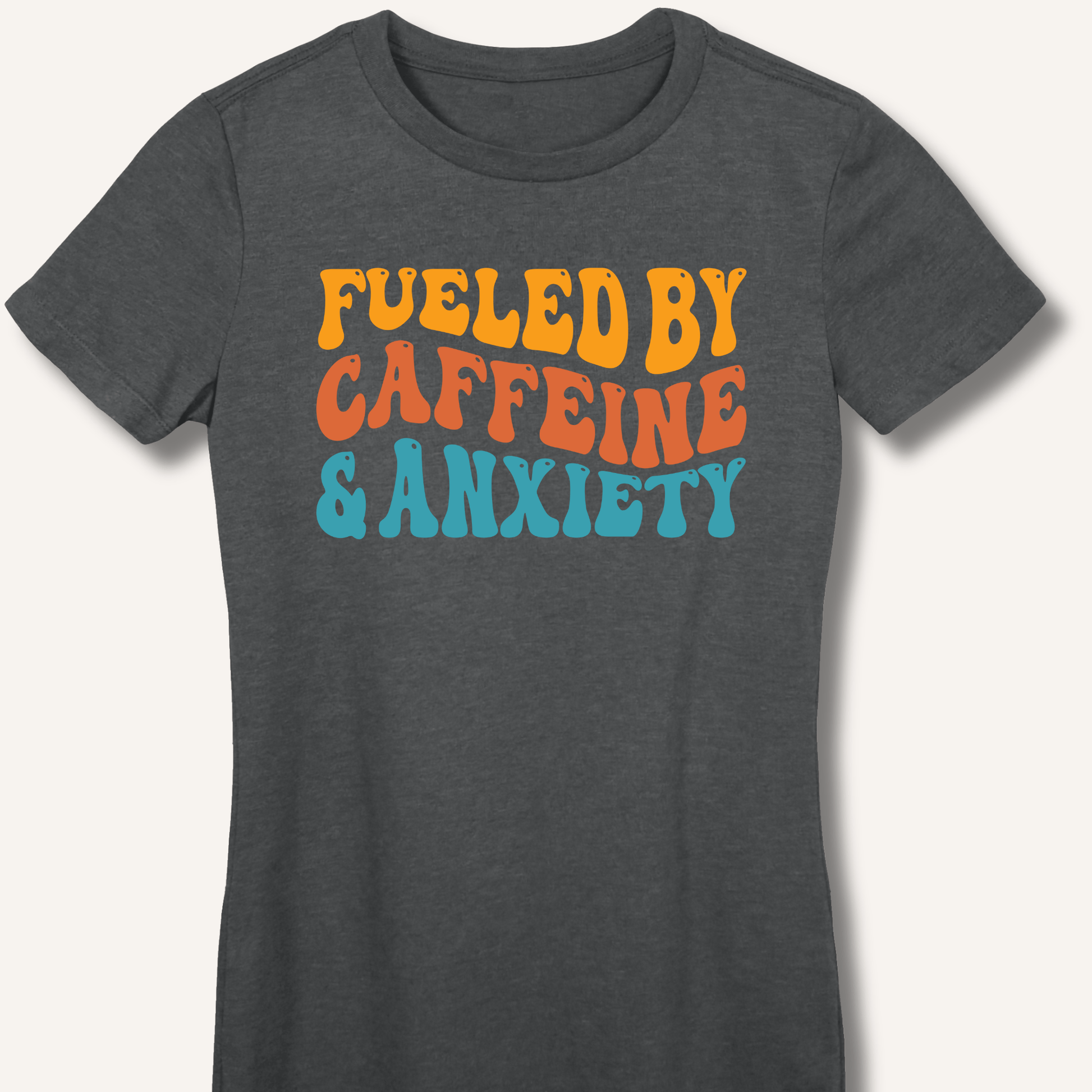 Fueled By Caffeine & Anxiety Fitted T-Shirt - Sip & Shirt