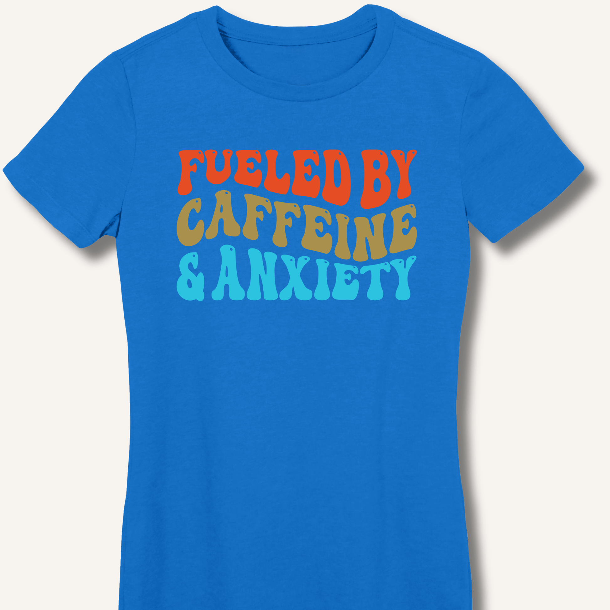 Fueled By Caffeine & Anxiety Fitted T-Shirt - Sip & Shirt