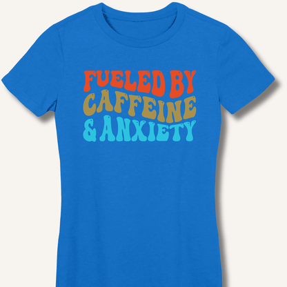 Fueled By Caffeine & Anxiety Fitted T-Shirt - Sip & Shirt