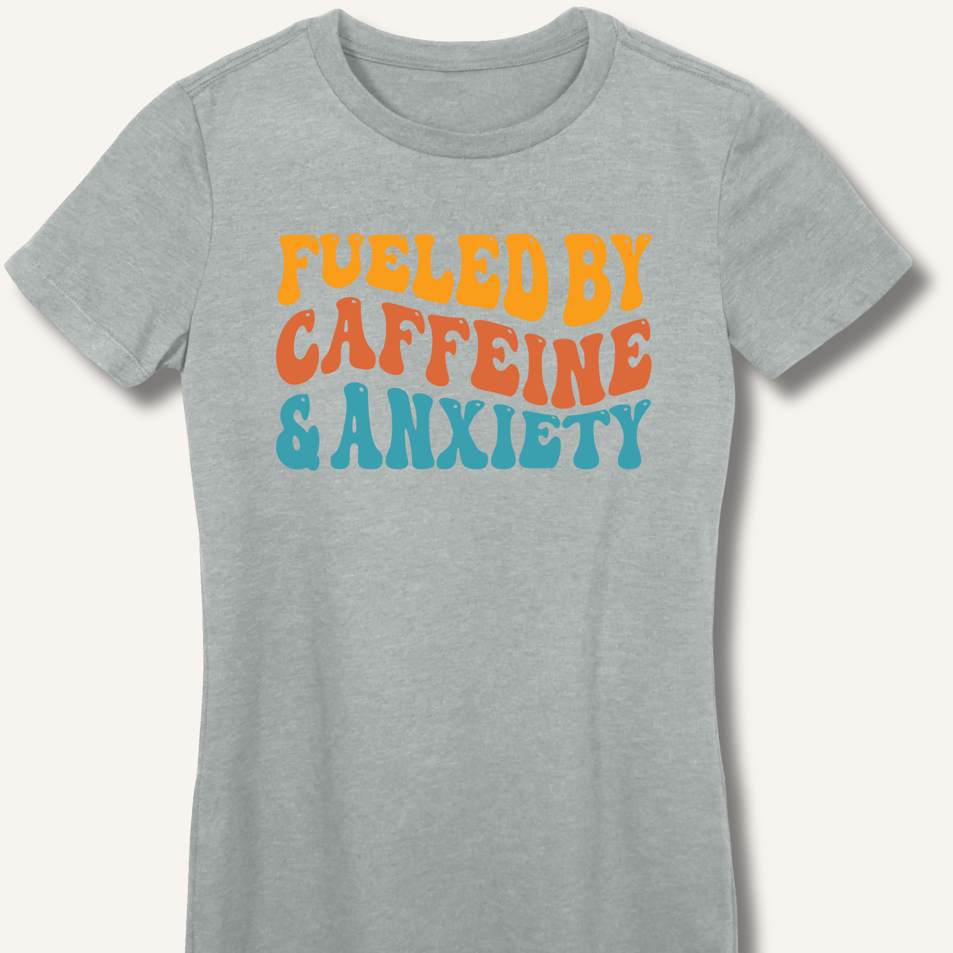 Fueled By Caffeine & Anxiety Fitted T-Shirt - Sip & Shirt