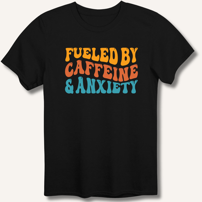 Fueled By Caffeine & Anxiety T-Shirt - Sip & Shirt