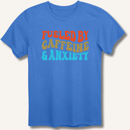 Fueled By Caffeine & Anxiety T-Shirt - Sip & Shirt