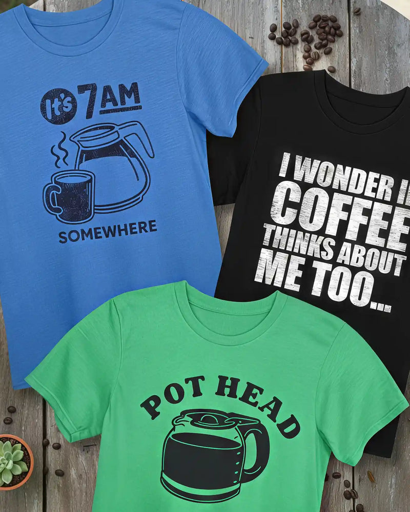 Three funny coffee t-shirts with caffeine humor designs by Sip & Shirt – Pot Head, It’s 7AM Somewhere, and I Wonder If Coffee Thinks About Me Too.