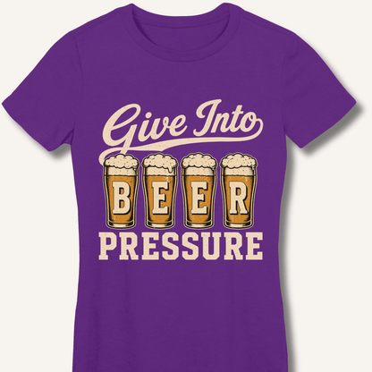 Give Into Beer Pressure Fitted T-Shirt - Sip & Shirt