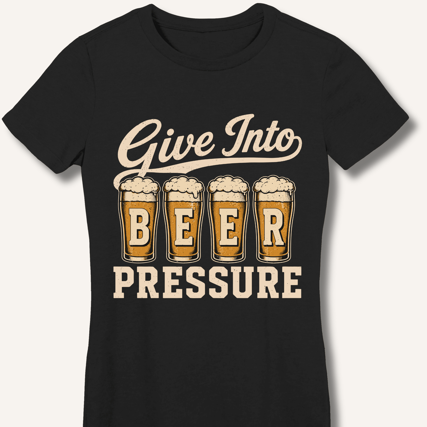 Give Into Beer Pressure Fitted T-Shirt - Sip & Shirt
