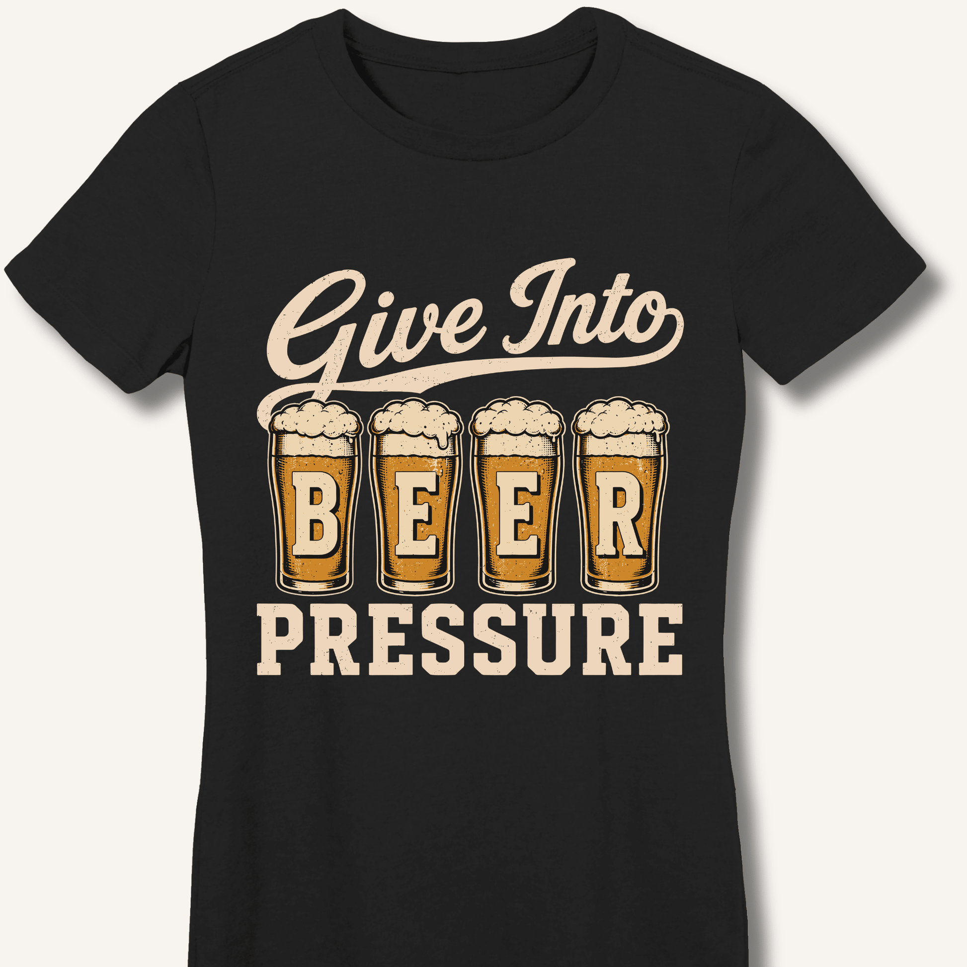 Give Into Beer Pressure Fitted T-Shirt - Sip & Shirt