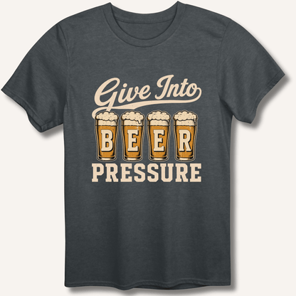 Give Into Beer Pressure T-Shirt - Sip & Shirt