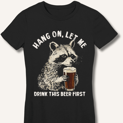 Hang On, Let Me Drink This Beer First Fitted T-Shirt - Sip & Shirt