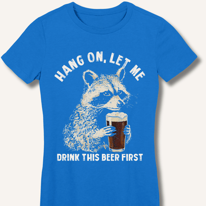 Hang On, Let Me Drink This Beer First Fitted T-Shirt - Sip & Shirt