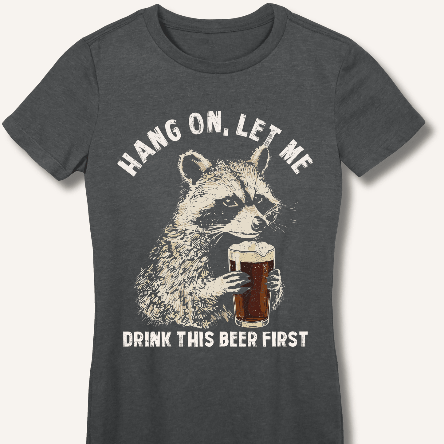 Hang On, Let Me Drink This Beer First Fitted T-Shirt - Sip & Shirt