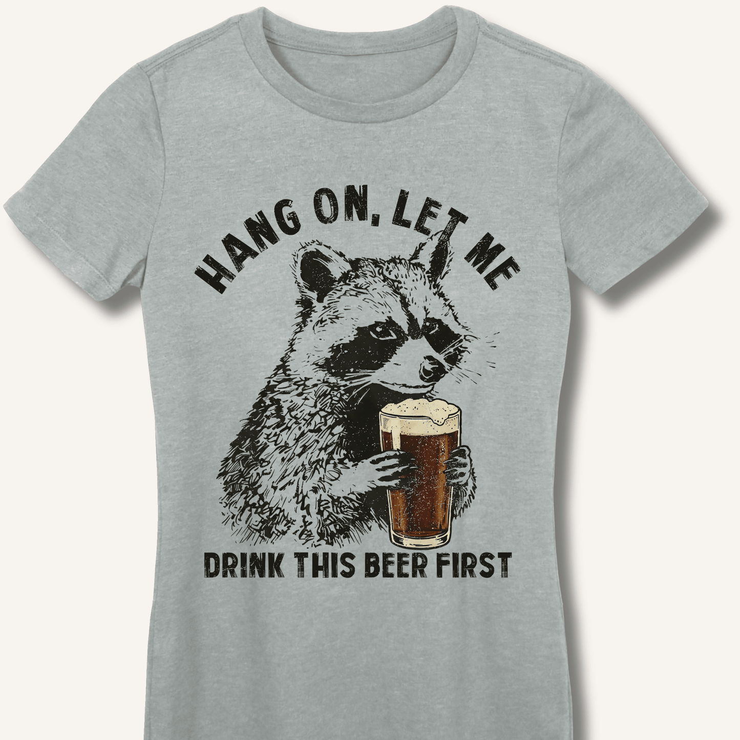 Hang On, Let Me Drink This Beer First Fitted T-Shirt - Sip & Shirt