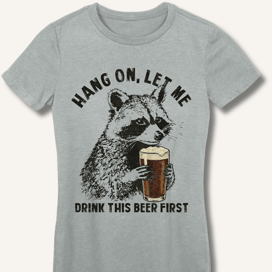Hang On, Let Me Drink This Beer First Fitted T-Shirt - Sip & Shirt