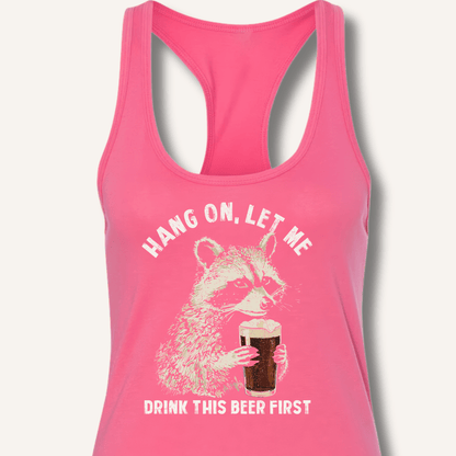 Hang On, Let Me Drink This Beer First Racerback Tank - Sip & Shirt