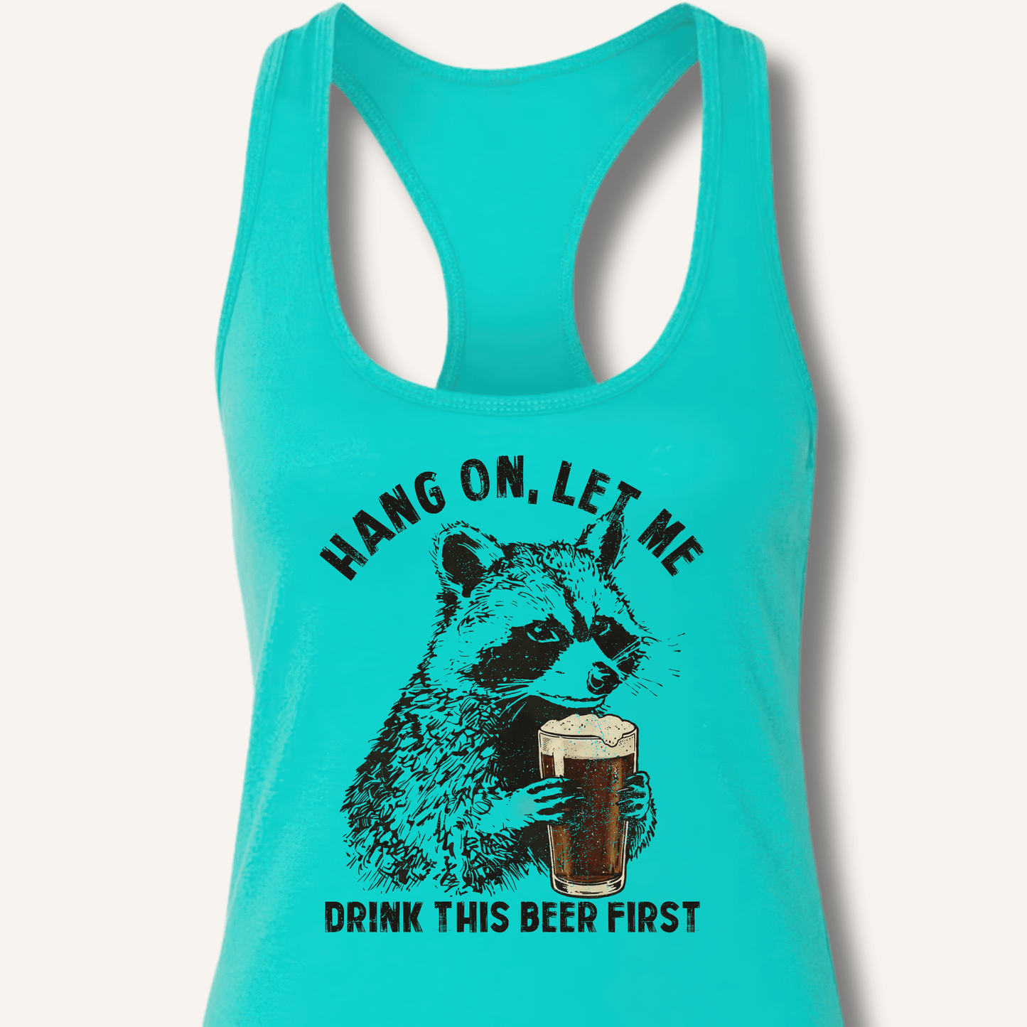 Hang On, Let Me Drink This Beer First Racerback Tank - Sip & Shirt