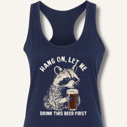 Hang On, Let Me Drink This Beer First Racerback Tank - Sip & Shirt