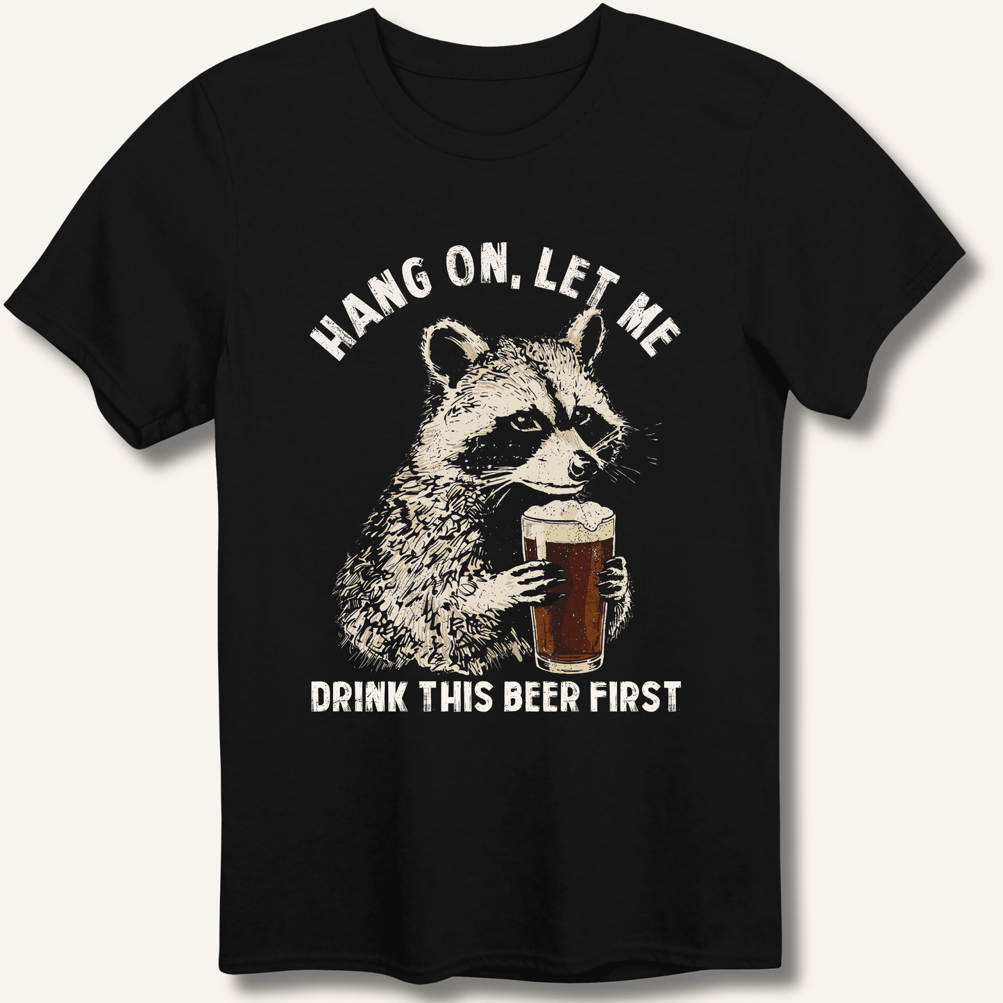 Hang On, Let Me Drink This Beer First T-Shirt - Sip & Shirt
