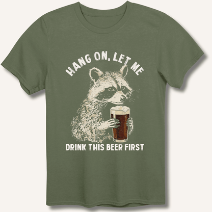 Hang On, Let Me Drink This Beer First T-Shirt - Sip & Shirt