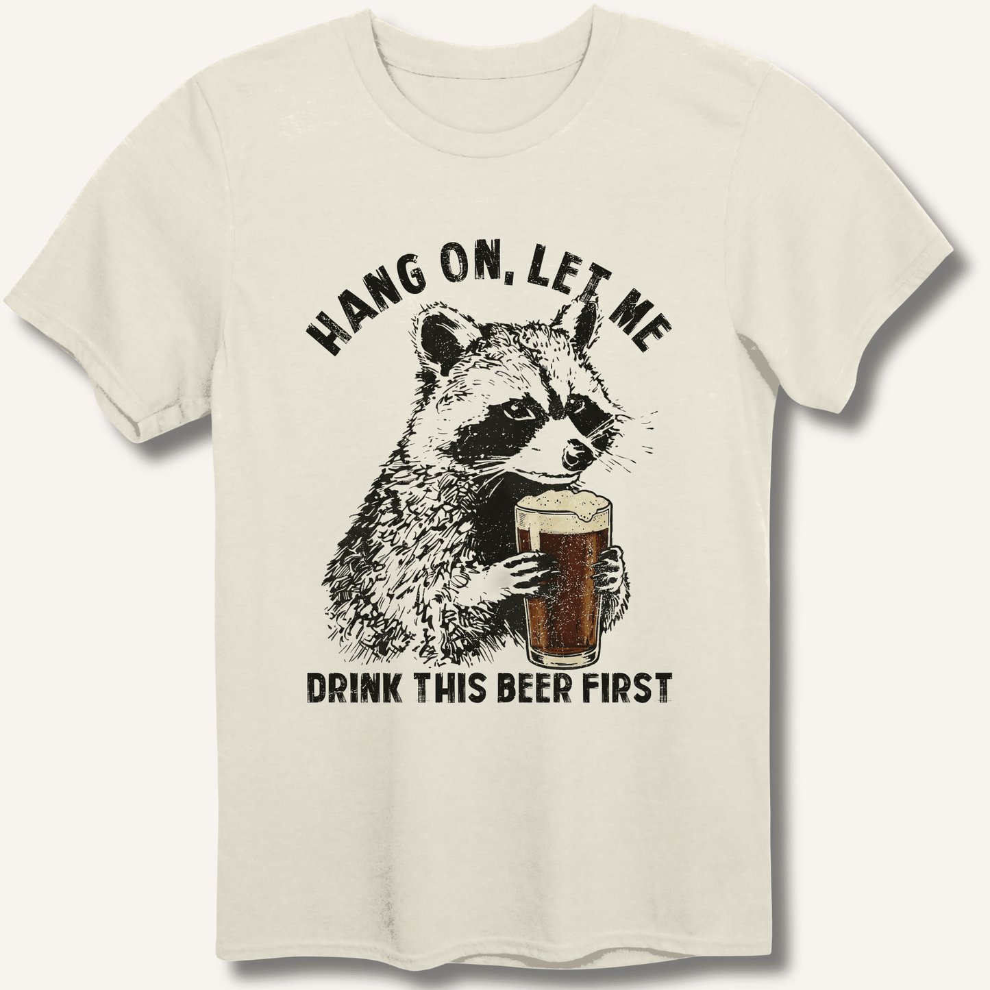 Hang On, Let Me Drink This Beer First T-Shirt - Sip & Shirt