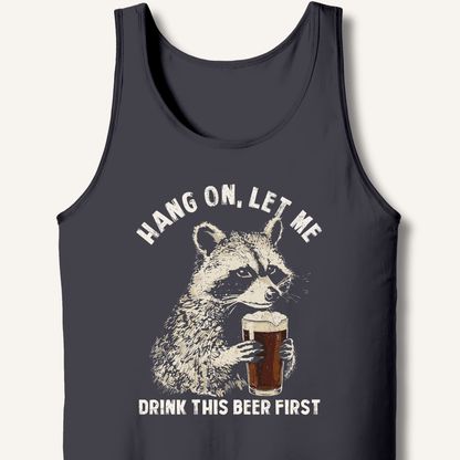 Hang On, Let Me Drink This Beer First Tank - Sip & Shirt