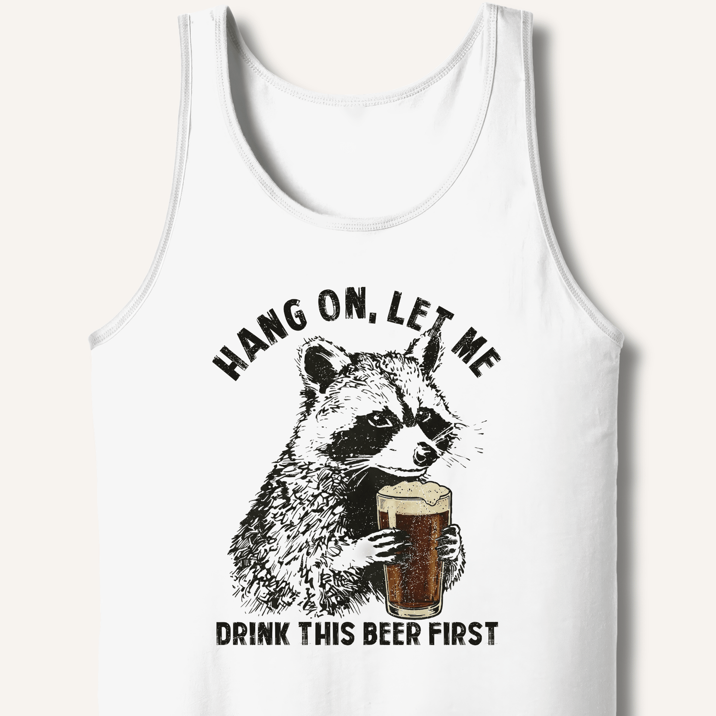 Hang On, Let Me Drink This Beer First Tank - Sip & Shirt