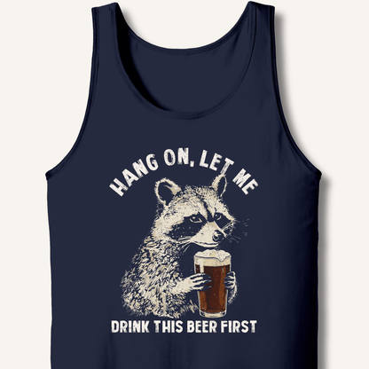 Hang On, Let Me Drink This Beer First Tank - Sip & Shirt
