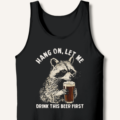 Hang On, Let Me Drink This Beer First Tank - Sip & Shirt