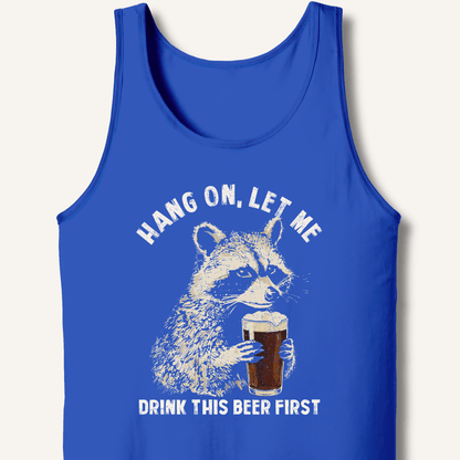 Hang On, Let Me Drink This Beer First Tank - Sip & Shirt