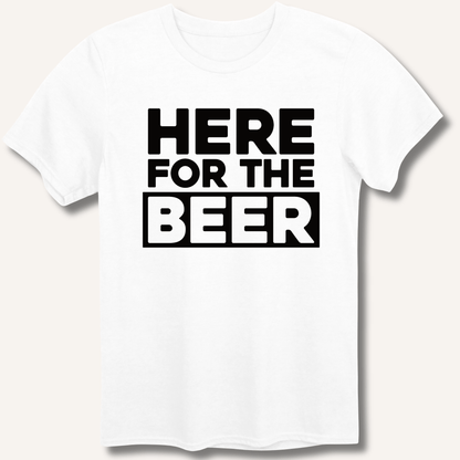 Here for the Beer T-Shirt - Sip & Shirt