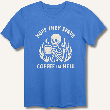 Hope They Serve Coffee T-Shirt - Sip & Shirt