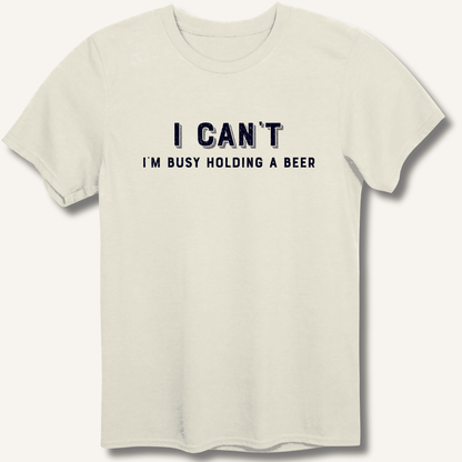 I Can't I'm Busy Holding a Beer T-Shirt - Sip & Shirt