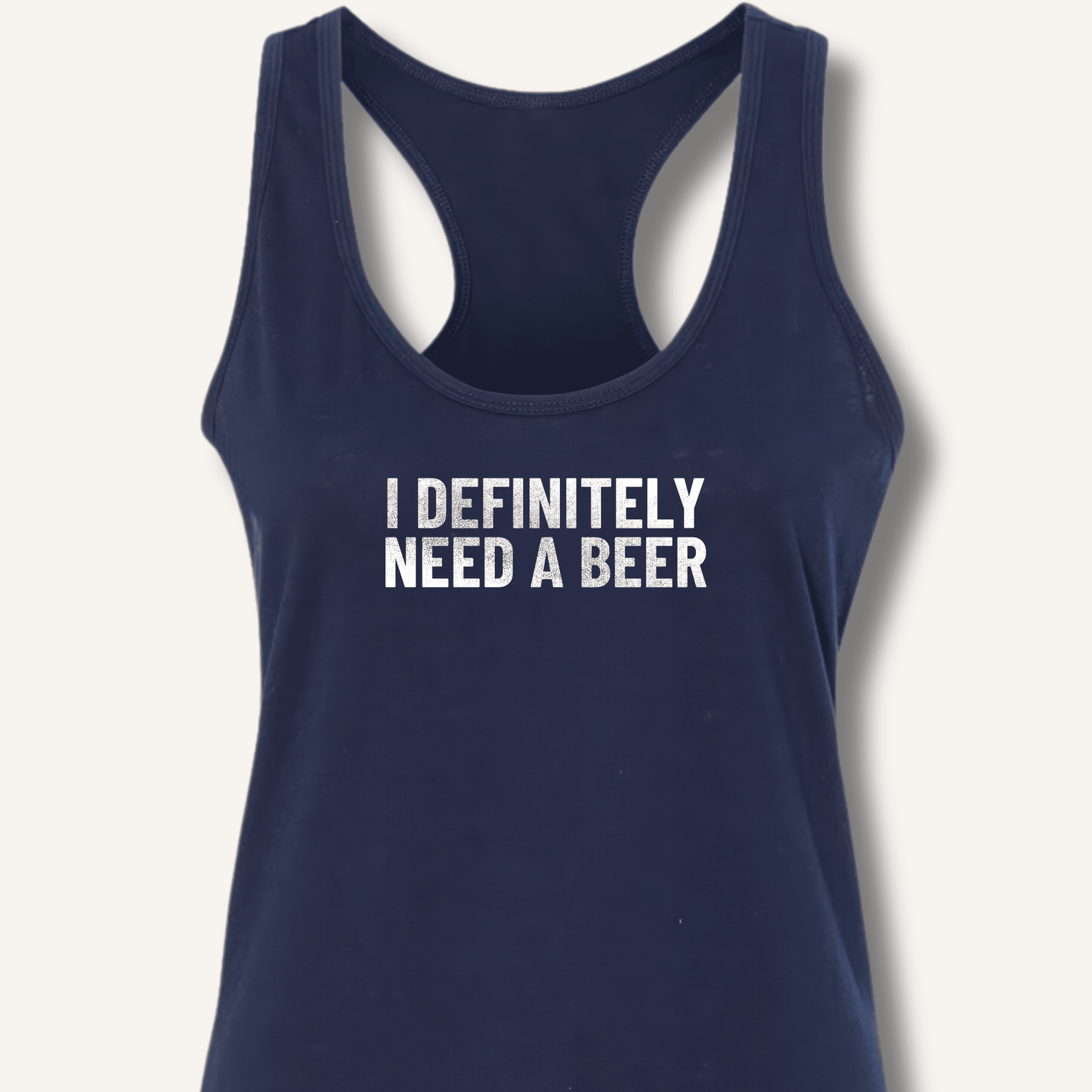 I Definitely Need A Beer Racerback Tank - Sip & Shirt