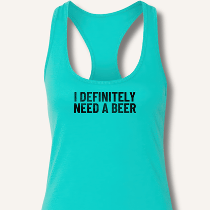 I Definitely Need A Beer Racerback Tank - Sip & Shirt