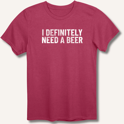 I Definitely Need A Beer T-Shirt - Sip & Shirt