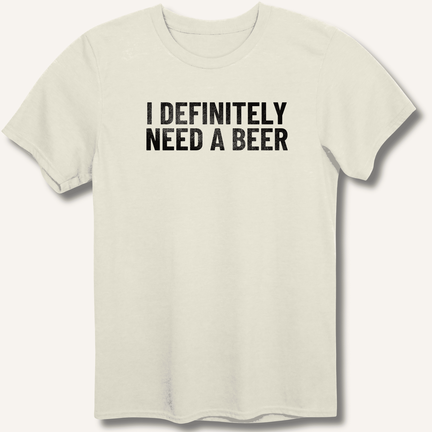 I Definitely Need A Beer T-Shirt - Sip & Shirt