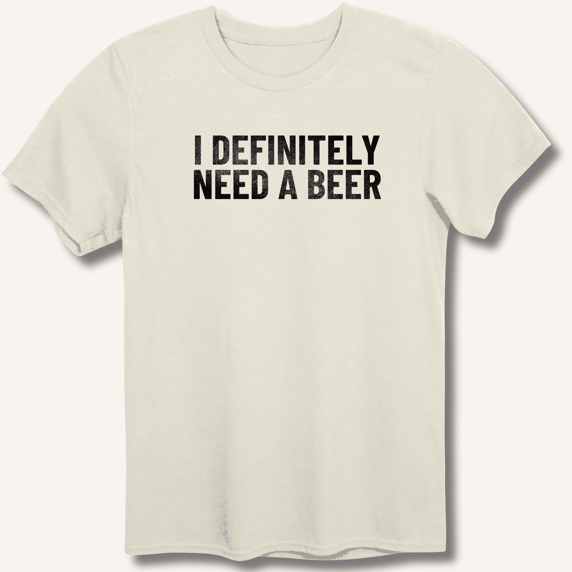 I Definitely Need A Beer T-Shirt - Sip & Shirt