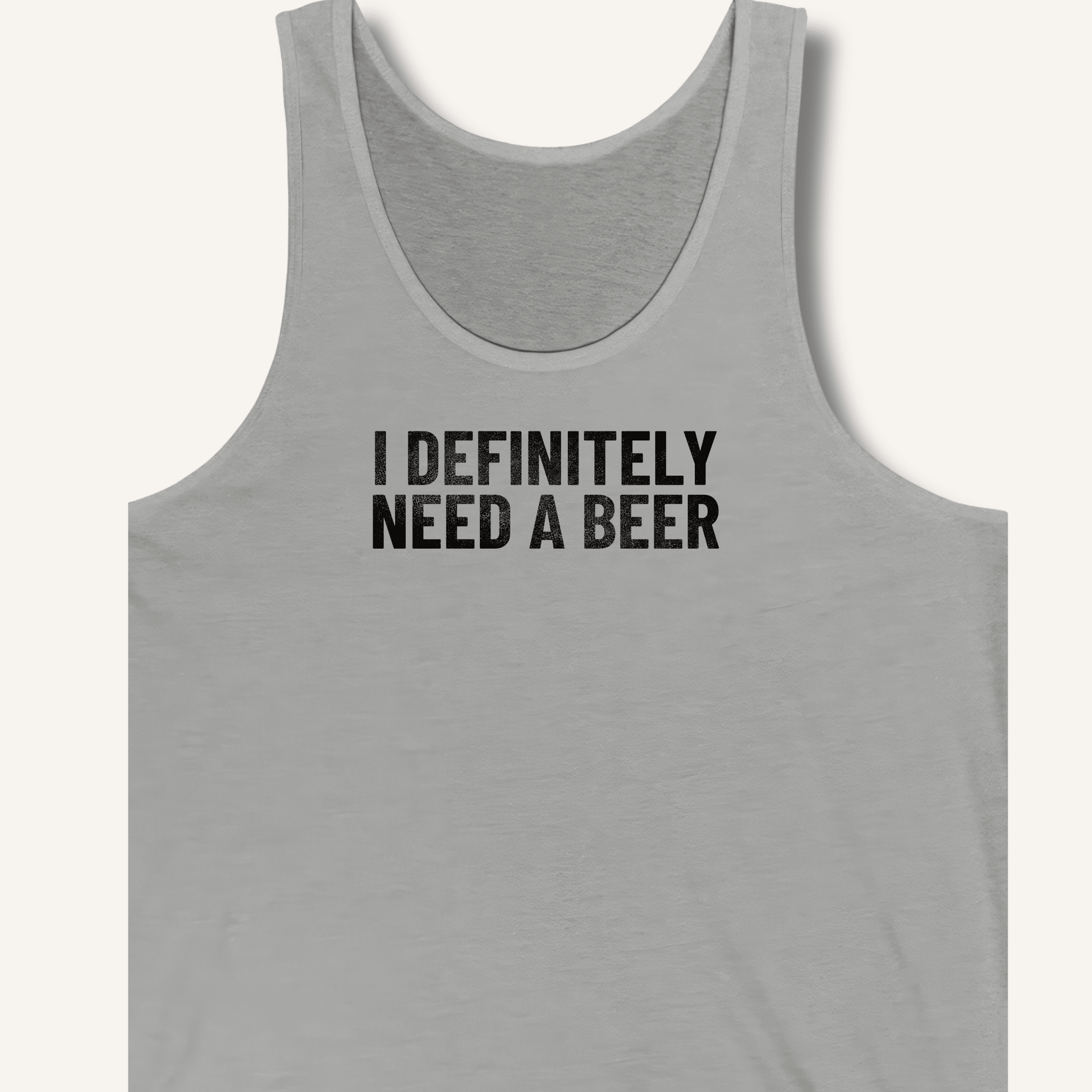 I Definitely Need A Beer Tank - Sip & Shirt
