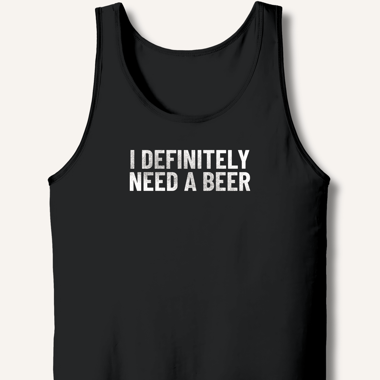 I Definitely Need A Beer Tank - Sip & Shirt