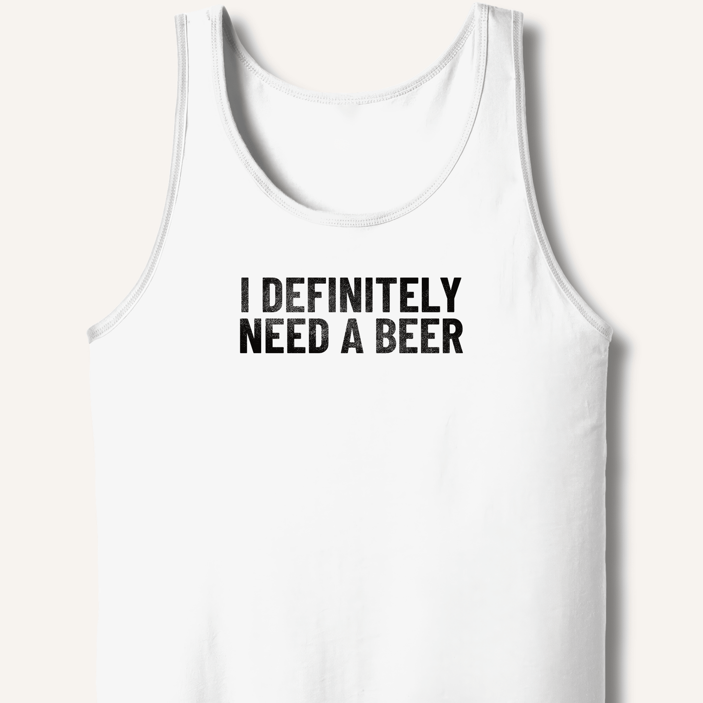 I Definitely Need A Beer Tank - Sip & Shirt