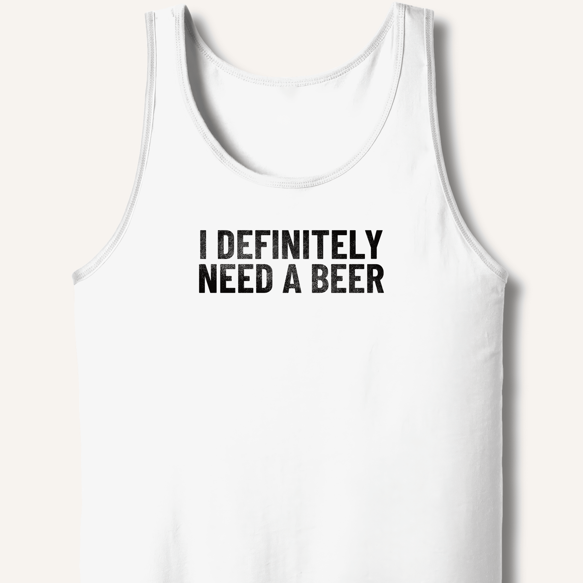 I Definitely Need A Beer Tank - Sip & Shirt