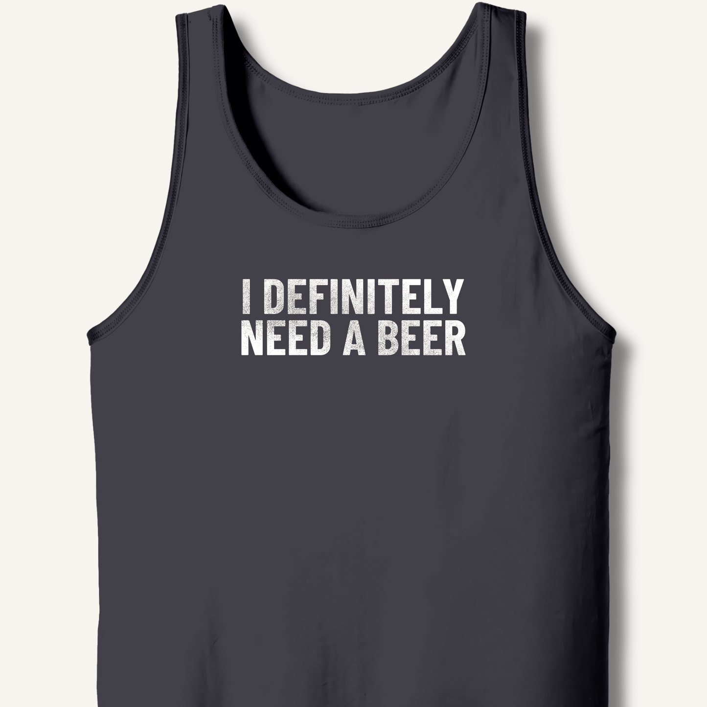 I Definitely Need A Beer Tank - Sip & Shirt