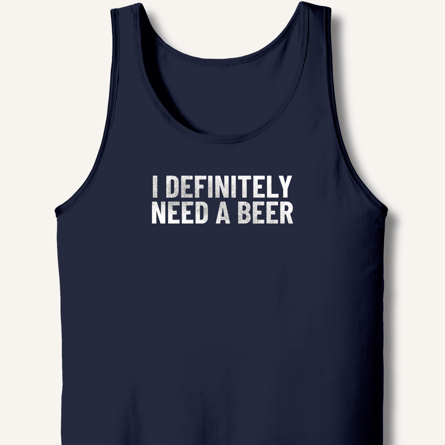 I Definitely Need A Beer Tank - Sip & Shirt