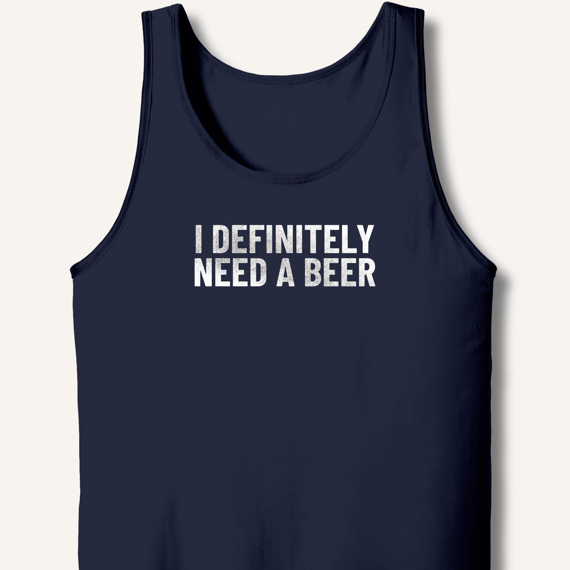 I Definitely Need A Beer Tank - Sip & Shirt