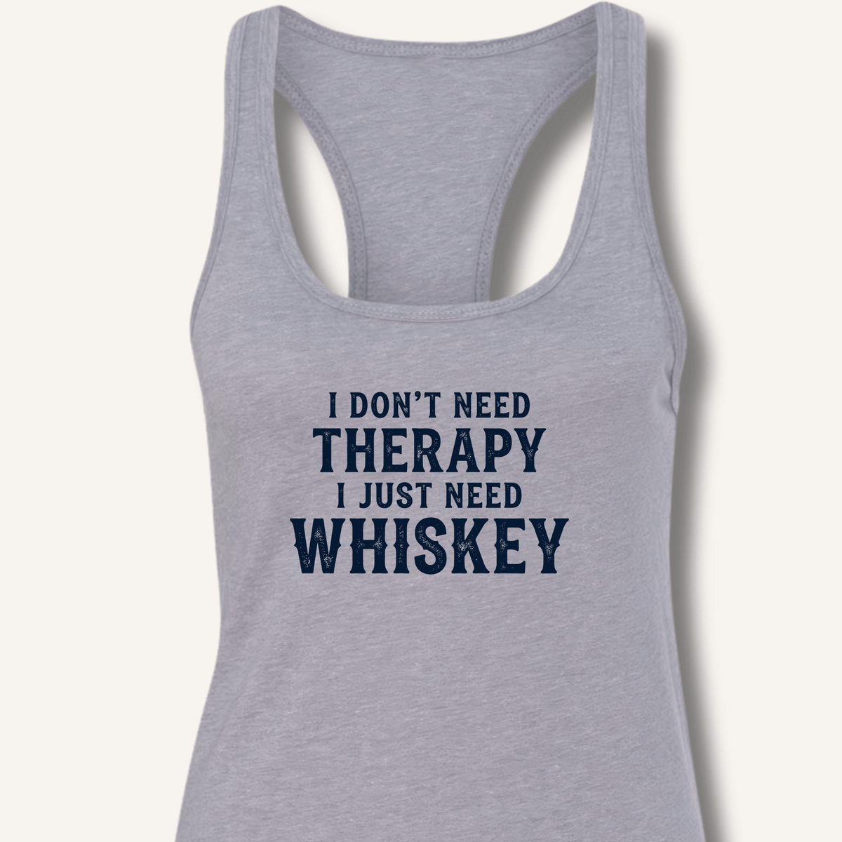 I Don't Need Therapy Racerback Tank - Sip & Shirt