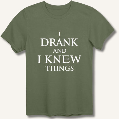 I Drank And I Knew Things T-Shirt - Sip & Shirt