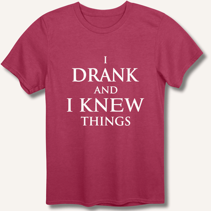 I Drank And I Knew Things T-Shirt - Sip & Shirt