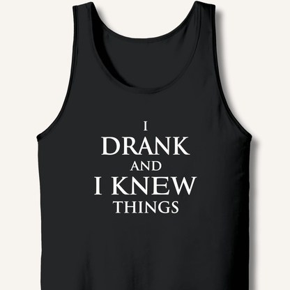 I Drank And I Knew Things Tank - Sip & Shirt