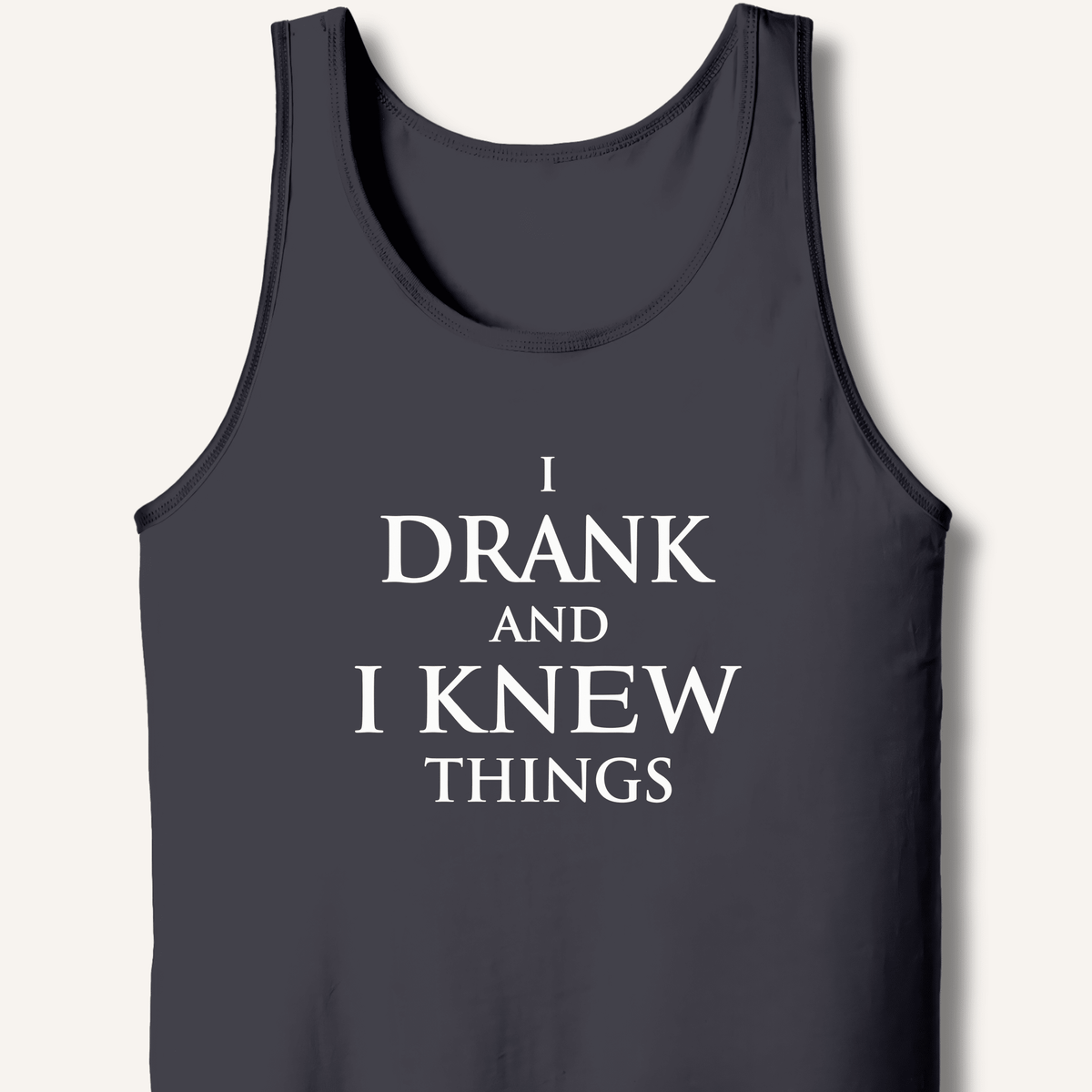 I Drank And I Knew Things Tank - Sip & Shirt
