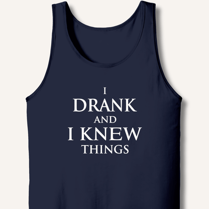I Drank And I Knew Things Tank - Sip & Shirt