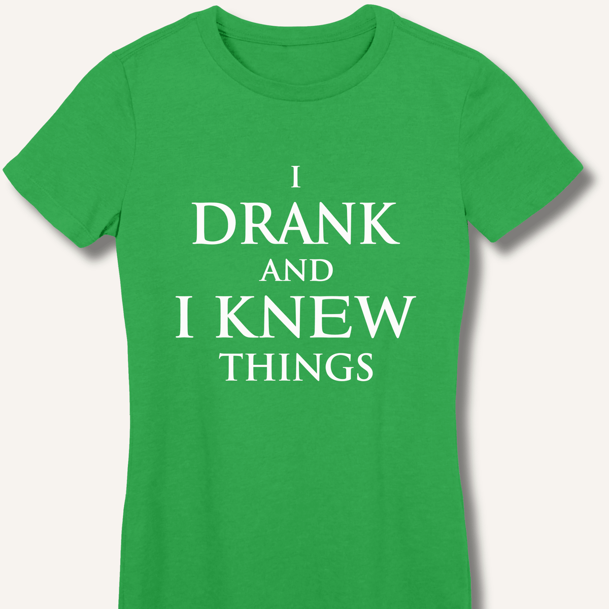 I Drank And I Knew Things Women's Fitted T-Shirt - Sip & Shirt
